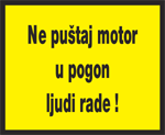 Ne puštaj motor u pogon ljudi rade !