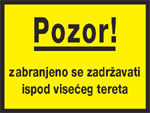 Pozor ! Zabranjeno se zadržavati ispod viseg tereta