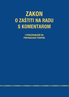 ZAKON O ZAŠTITI NA RADU S KOMENTAROM I POVEZIVANJEM NA PRIPADAJUĆE PROPISE